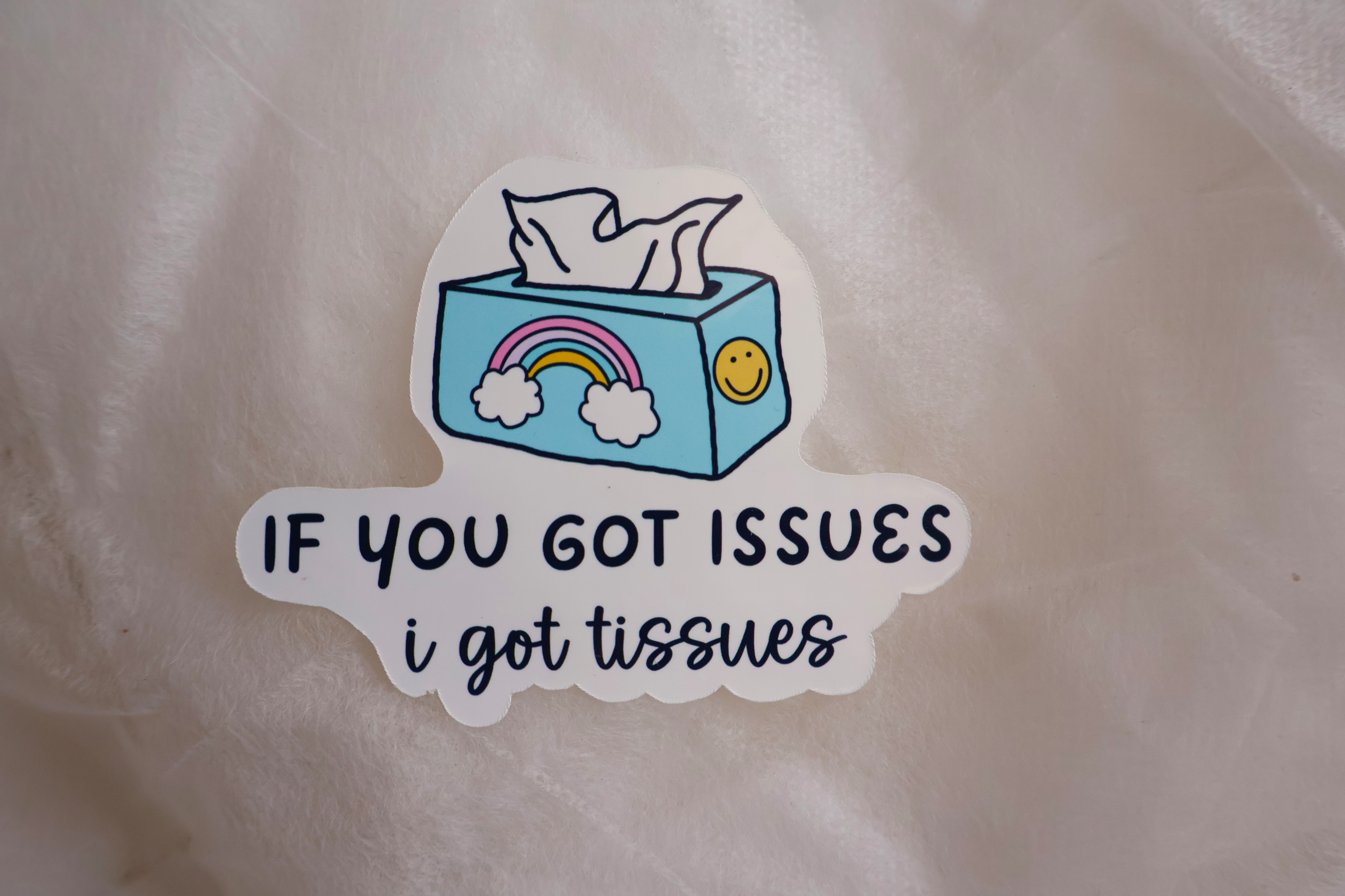 If You Got Issues, I got Tissues Stickers